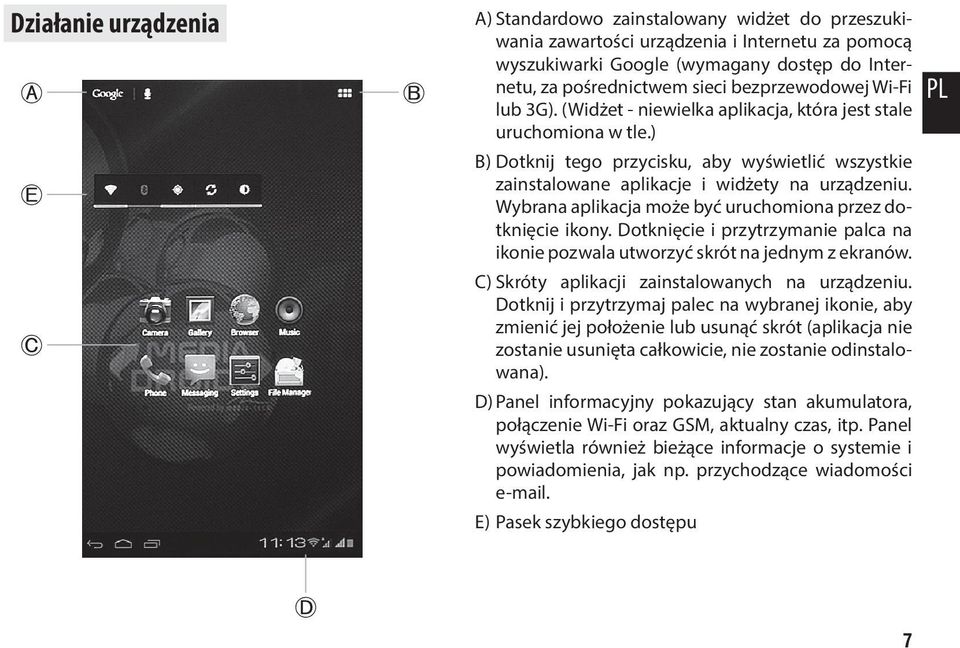 ) B) Dotknij tego przycisku, aby wyświetlić wszystkie zainstalowane aplikacje i widżety na urządzeniu. Wybrana aplikacja może być uruchomiona przez dotknięcie ikony.