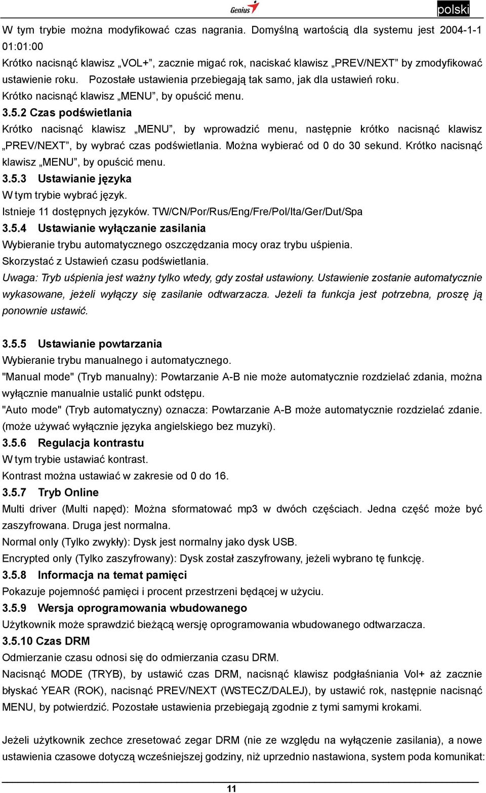 Pozostałe ustawienia przebiegają tak samo, jak dla ustawień roku. Krótko nacisnąć klawisz MENU, by opuścić menu. 3.5.