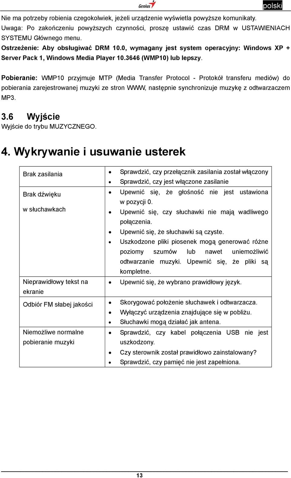 Pobieranie: WMP10 przyjmuje MTP (Media Transfer Protocol - Protokół transferu mediów) do pobierania zarejestrowanej muzyki ze stron WWW, następnie synchronizuje muzykę z odtwarzaczem MP3. 3.