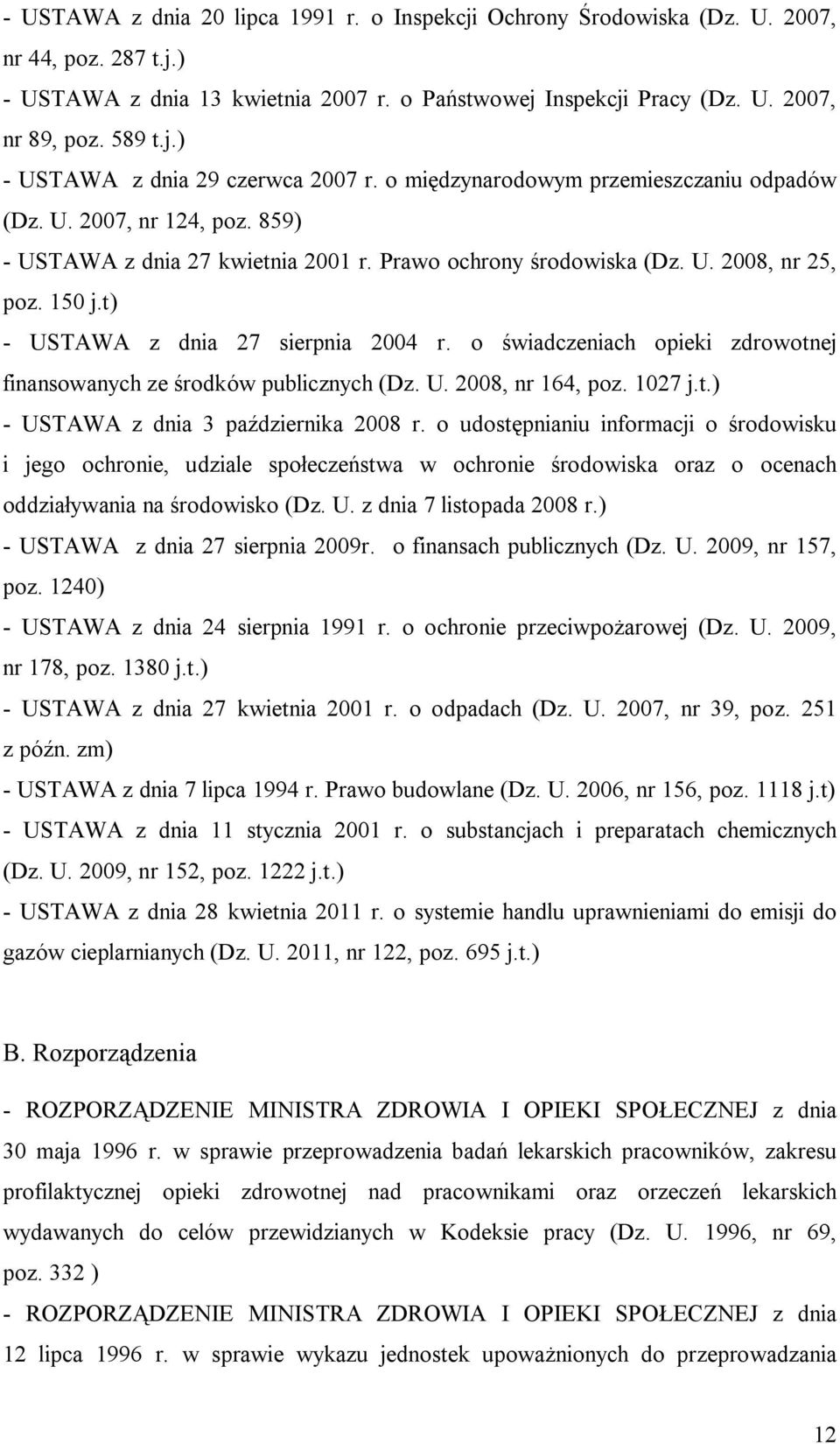 t) - USTAWA z dnia 27 sierpnia 2004 r. o świadczeniach opieki zdrowotnej finansowanych ze środków publicznych (Dz. U. 2008, nr 164, poz. 1027 j.t.) - USTAWA z dnia 3 października 2008 r.