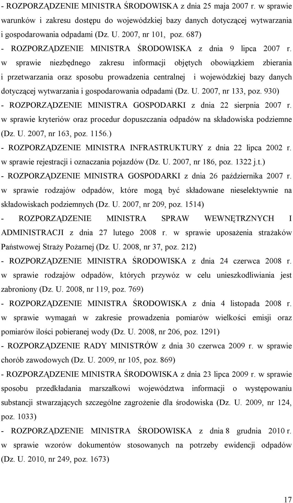 w sprawie niezbędnego zakresu informacji objętych obowiązkiem zbierania i przetwarzania oraz sposobu prowadzenia centralnej i wojewódzkiej bazy danych dotyczącej wytwarzania i gospodarowania odpadami