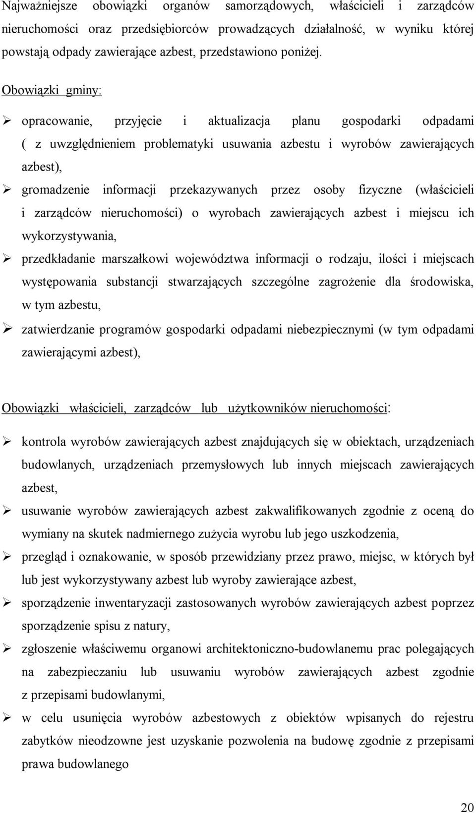 Obowiązki gminy: opracowanie, przyjęcie i aktualizacja planu gospodarki odpadami ( z uwzględnieniem problematyki usuwania azbestu i wyrobów zawierających azbest), gromadzenie informacji