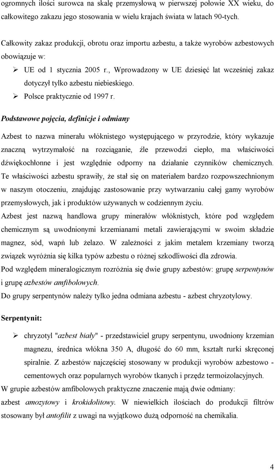 , Wprowadzony w UE dziesięć lat wcześniej zakaz dotyczył tylko azbestu niebieskiego. Polsce praktycznie od 1997 r.