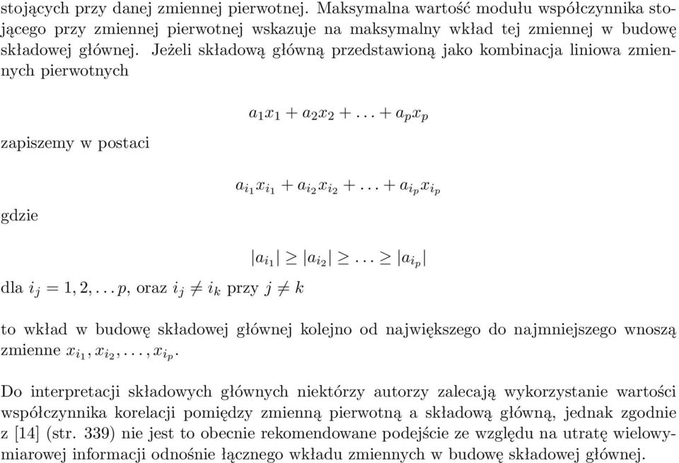 a ip x ip a i1 a i2 a ip to wkład w budowę składowej głównej kolejno od największego do najmniejszego wnoszą zmienne x i1, x i2,, x ip Do interpretacji składowych głównych niektórzy autorzy zalecają