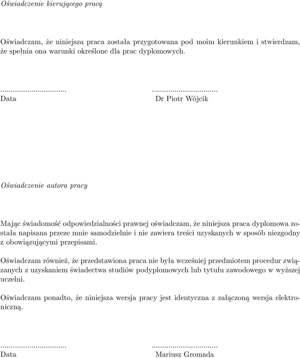 treści uzyskanych w sposób niezgodny z obowiązującymi przepisami Oświadczam również, że przedstawiona praca nie była wcześniej przedmiotem procedur związanych z uzyskaniem