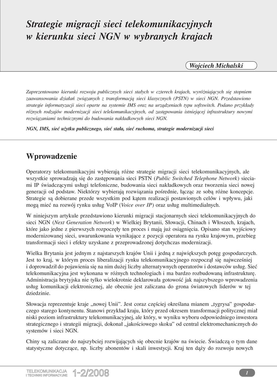 Podano przykłady różnych rodzajów modernizacji sieci telekomunikacyjnych, od zastępowania istniejącej infrastruktury nowymi rozwiązaniami technicznymi do budowania nakładkowych sieci NGN.