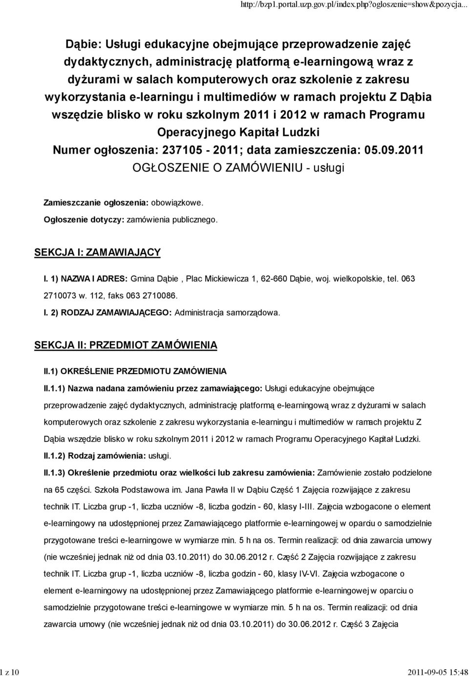 2011 OGŁOSZENIE O ZAMÓWIENIU - usługi Zamieszczanie ogłoszenia: obowiązkowe. Ogłoszenie dotyczy: zamówienia publicznego. SEKCJA I: ZAMAWIAJĄCY I.