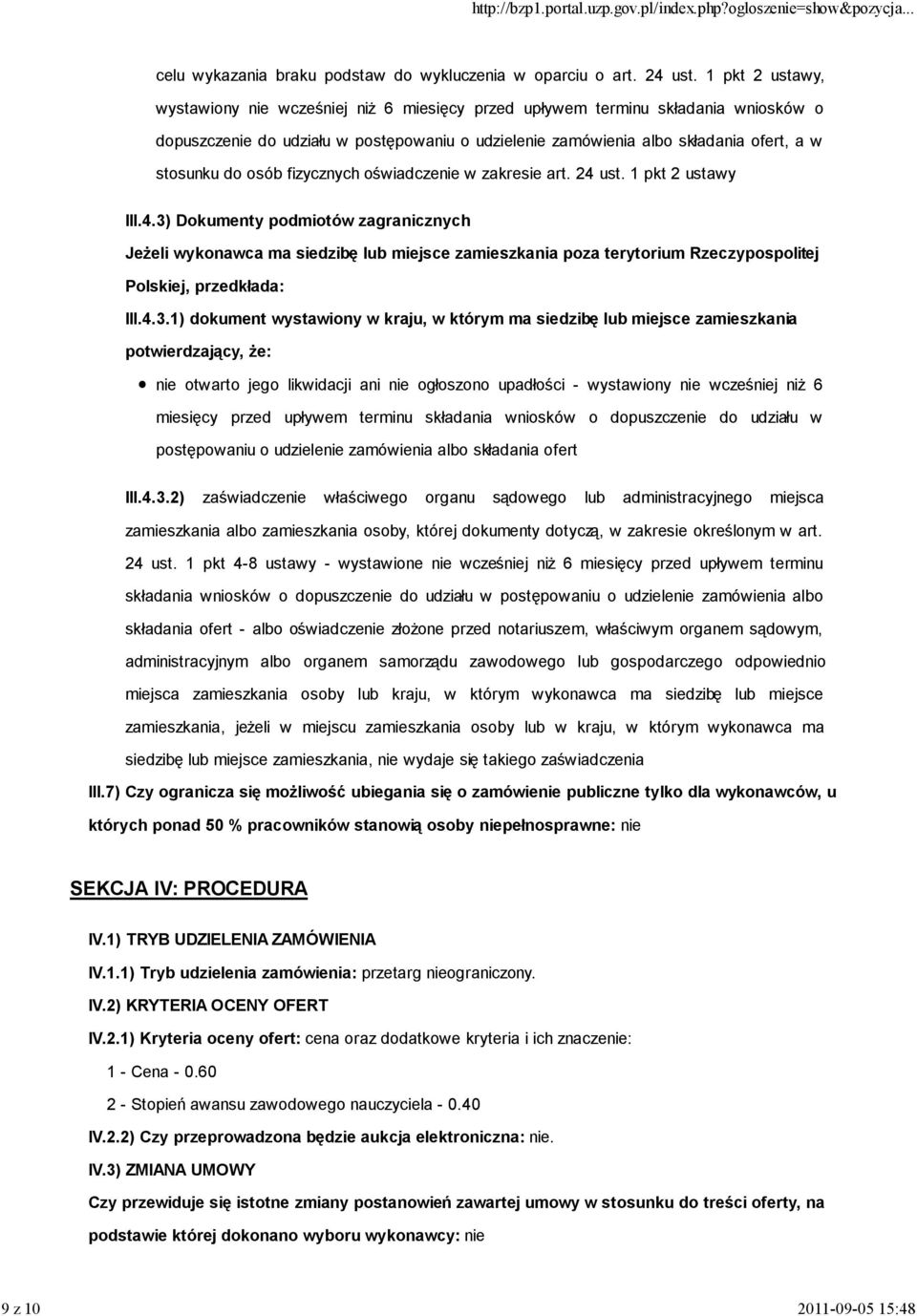 osób fizycznych oświadczenie w zakresie art. 24 ust. 1 pkt 2 ustawy III.4.3) Dokumenty podmiotów zagranicznych Jeżeli wykonawca ma siedzibę lub miejsce zamieszkania poza terytorium Rzeczypospolitej Polskiej, przedkłada: III.