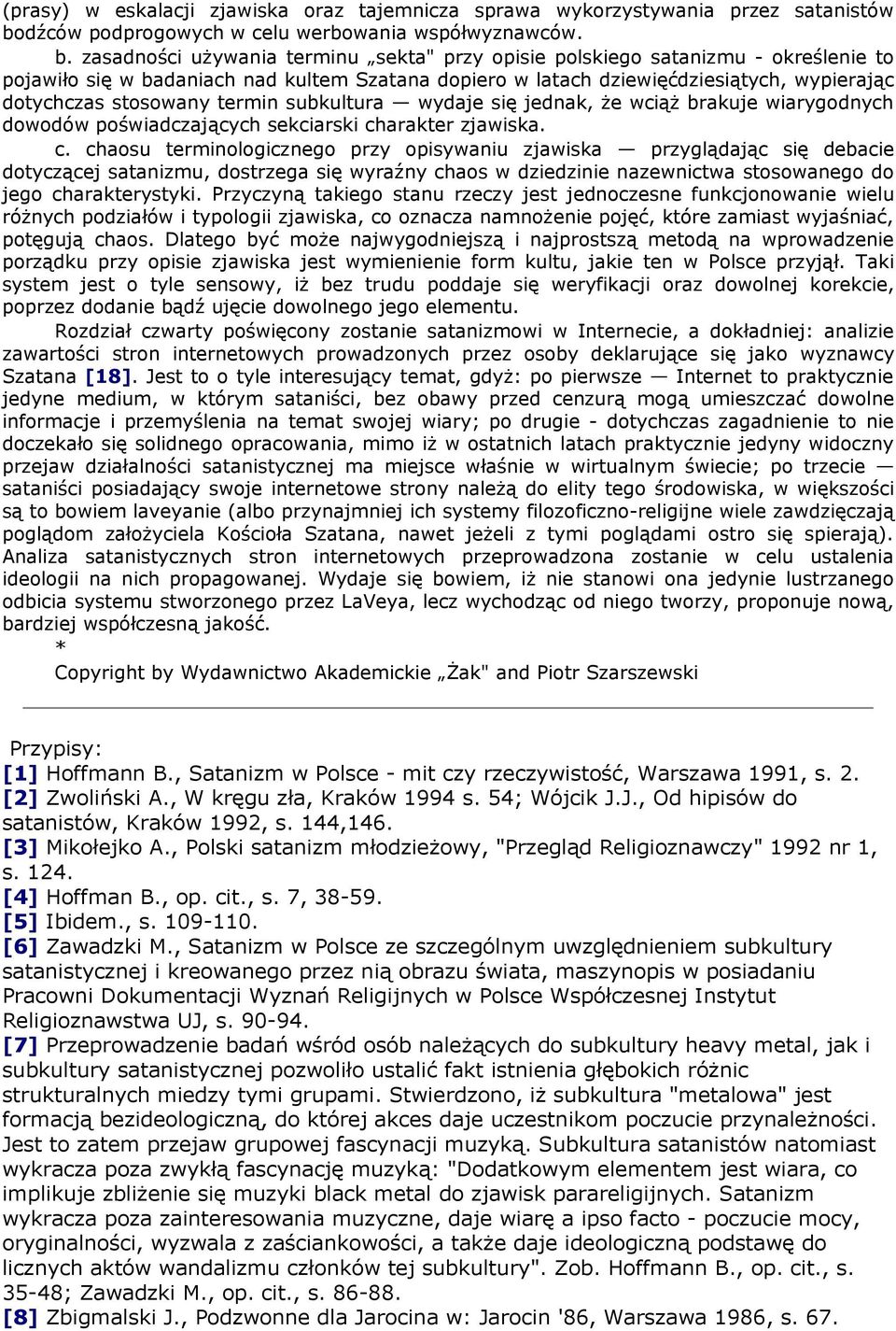 zasadności używania terminu sekta" przy opisie polskiego satanizmu - określenie to pojawiło się w badaniach nad kultem Szatana dopiero w latach dziewięćdziesiątych, wypierając dotychczas stosowany