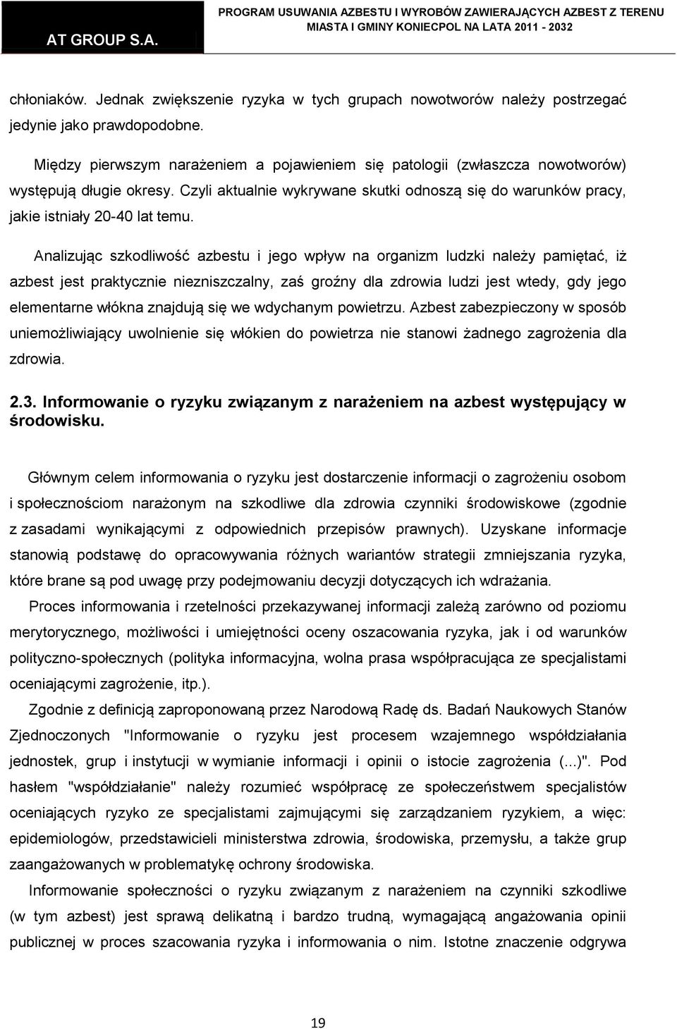 Analizując szkodliwość azbestu i jego wpływ na organizm ludzki należy pamiętać, iż azbest jest praktycznie niezniszczalny, zaś groźny dla zdrowia ludzi jest wtedy, gdy jego elementarne włókna