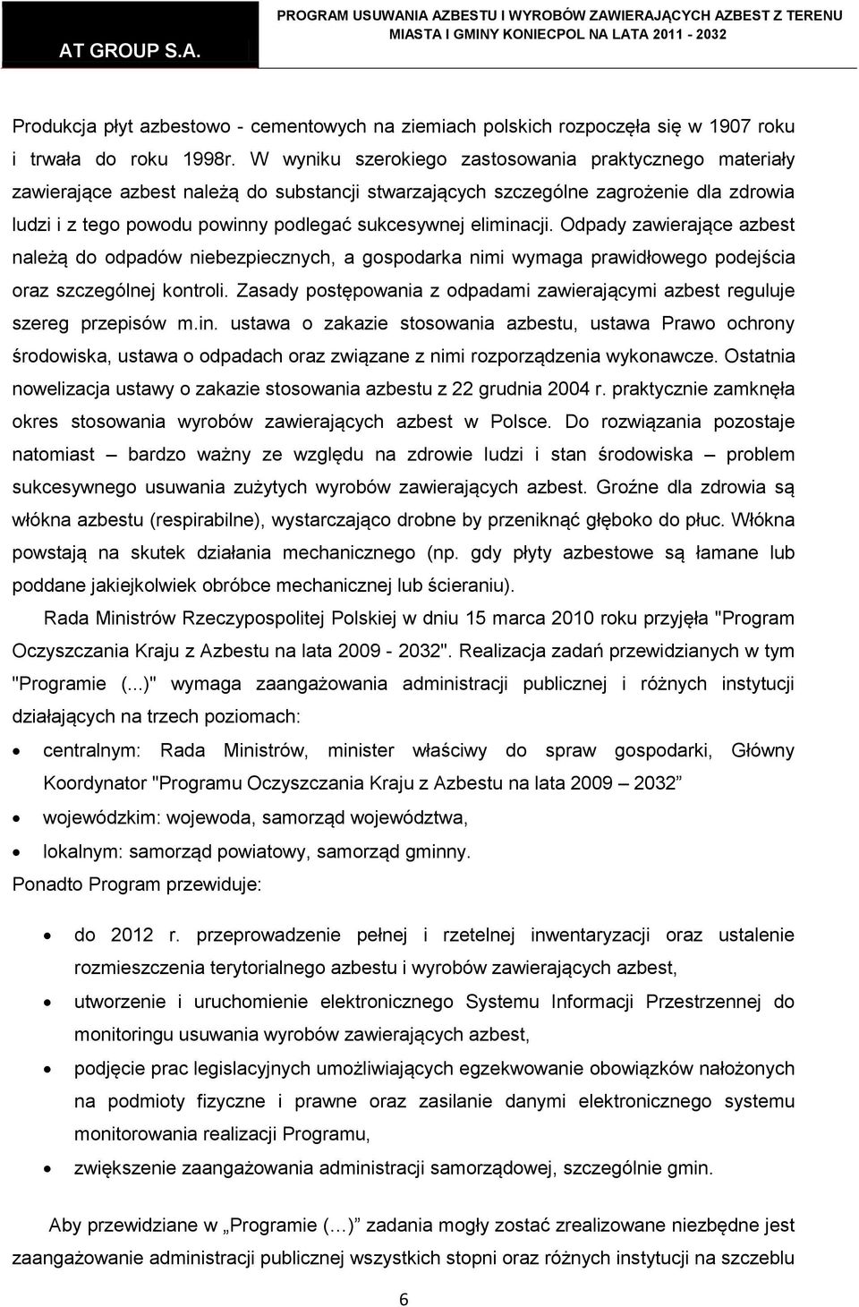 eliminacji. Odpady zawierające azbest należą do odpadów niebezpiecznych, a gospodarka nimi wymaga prawidłowego podejścia oraz szczególnej kontroli.