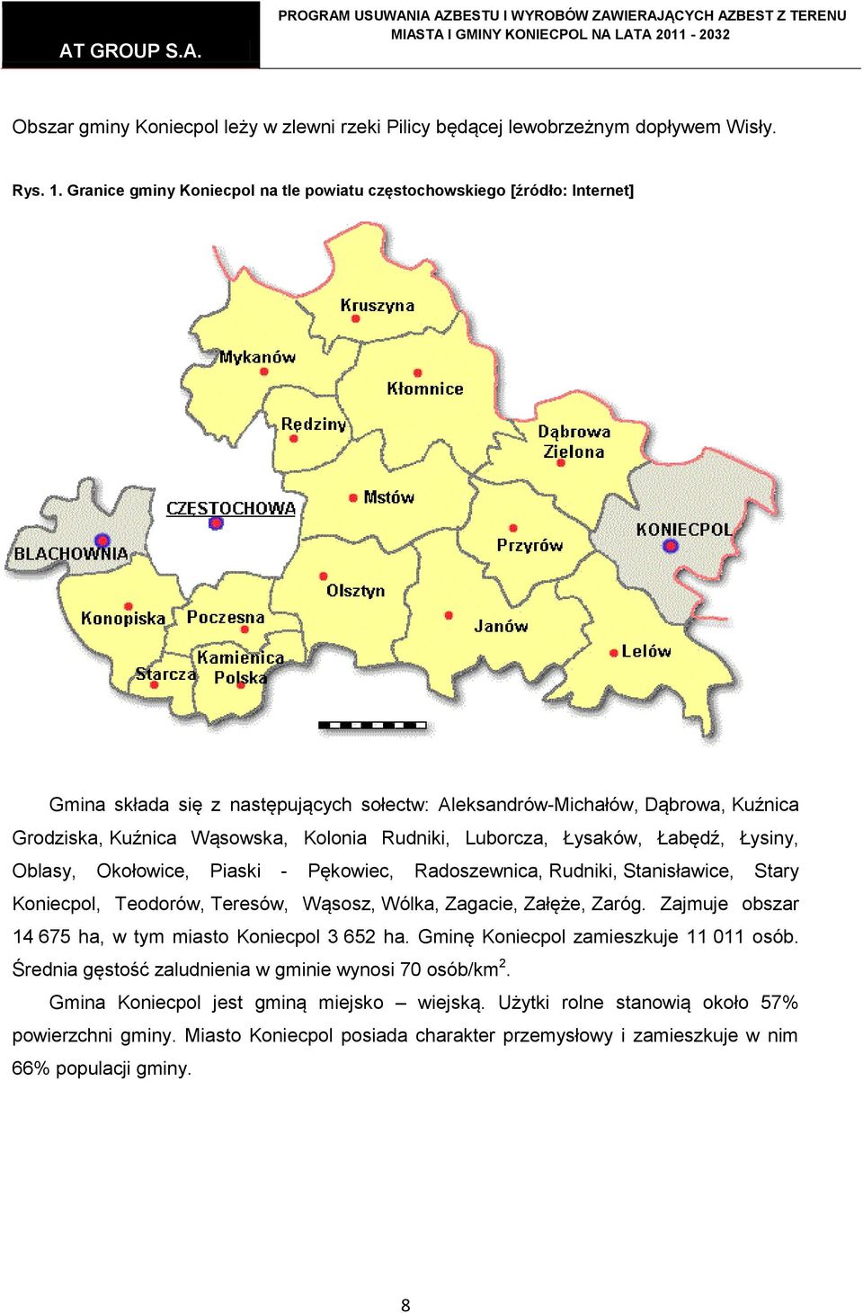 Rudniki, Luborcza, Łysaków, Łabędź, Łysiny, Oblasy, Okołowice, Piaski - Pękowiec, Radoszewnica, Rudniki, Stanisławice, Stary Koniecpol, Teodorów, Teresów, Wąsosz, Wólka, Zagacie, Załęże, Zaróg.