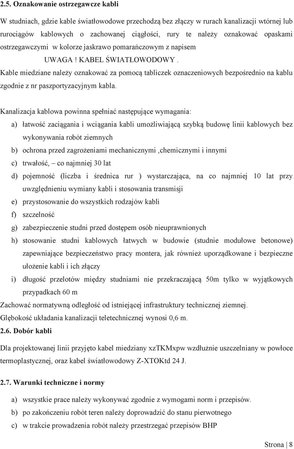 Kable miedziane należy oznakować za pomocą tabliczek oznaczeniowych bezpośrednio na kablu zgodnie z nr paszportyzacyjnym kabla.