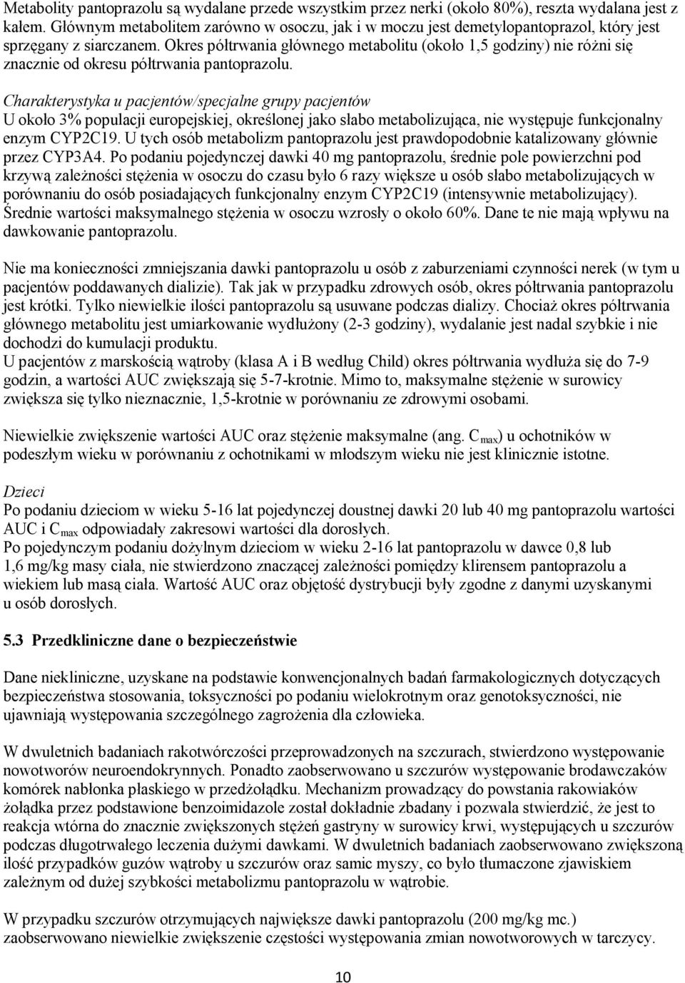 Okres półtrwania głównego metabolitu (około 1,5 godziny) nie różni się znacznie od okresu półtrwania pantoprazolu.