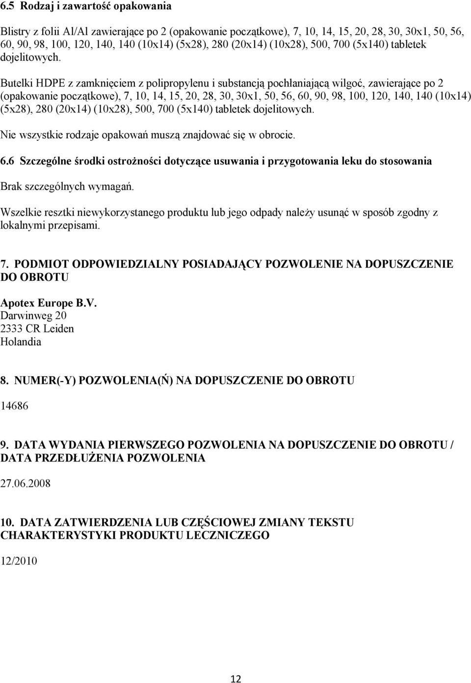 Butelki HDPE z zamknięciem z polipropylenu i substancją pochłaniającą wilgoć, zawierające po 2 (opakowanie początkowe), 7, 10, 14, 15, 20, 28, 30, 30x1, 50, 56, 60, 90, 98, 100, 120, 140, 140 (10x14)