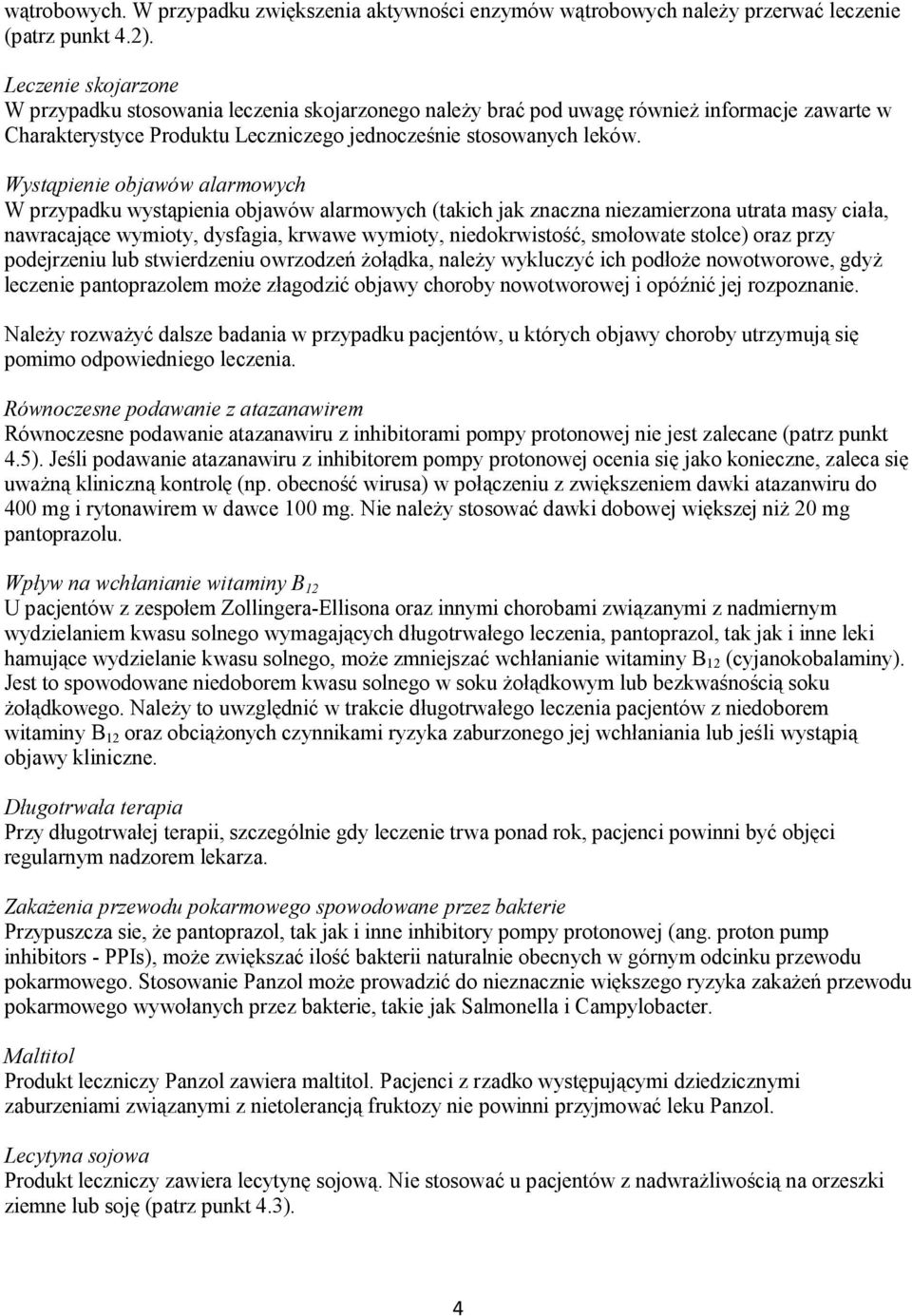 Wystąpienie objawów alarmowych W przypadku wystąpienia objawów alarmowych (takich jak znaczna niezamierzona utrata masy ciała, nawracające wymioty, dysfagia, krwawe wymioty, niedokrwistość, smołowate