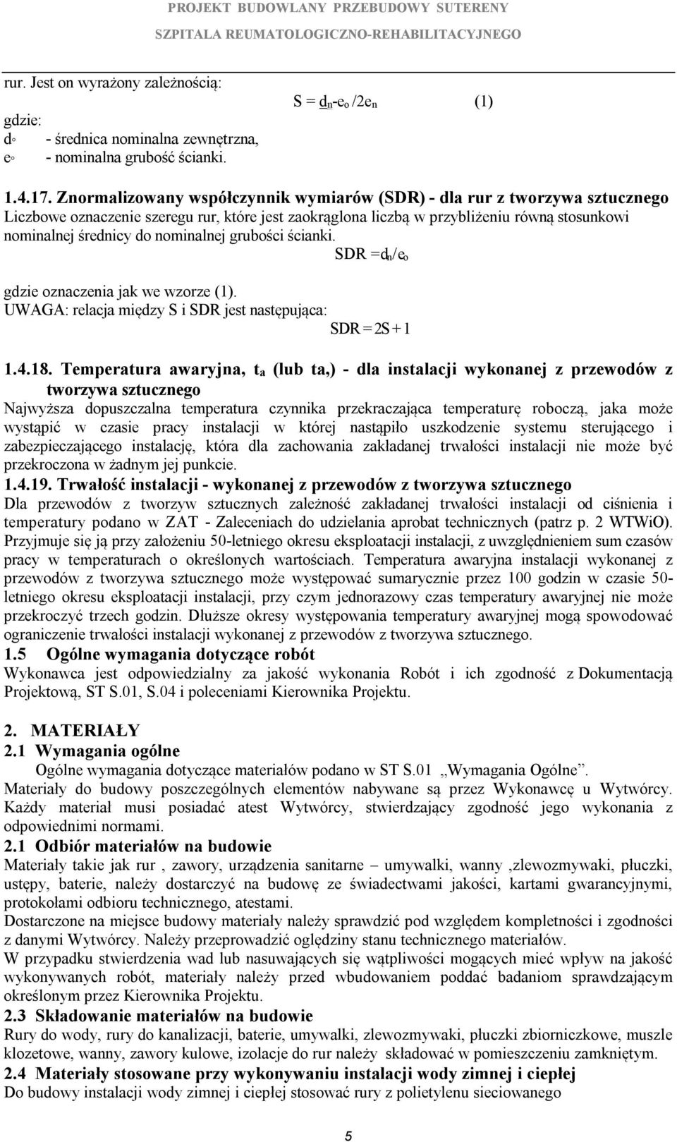 nominalnej grubości ścianki. SDR = d n / e o gdzie oznaczenia jak we wzorze (1). UWAGA: relacja między S i SDR jest następująca: SDR = 2S + 1 1.4.18.