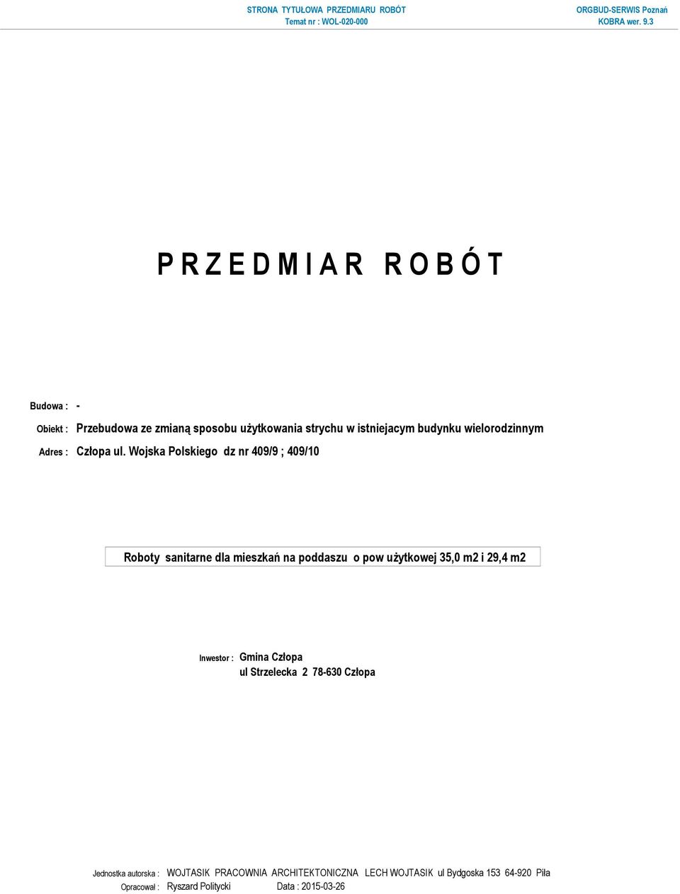 Wojska Polskiego dz nr 409/9 ; 409/10 Inwestor : Gmina Człopa ul Strzelecka 2 78-630 Człopa Jednostka