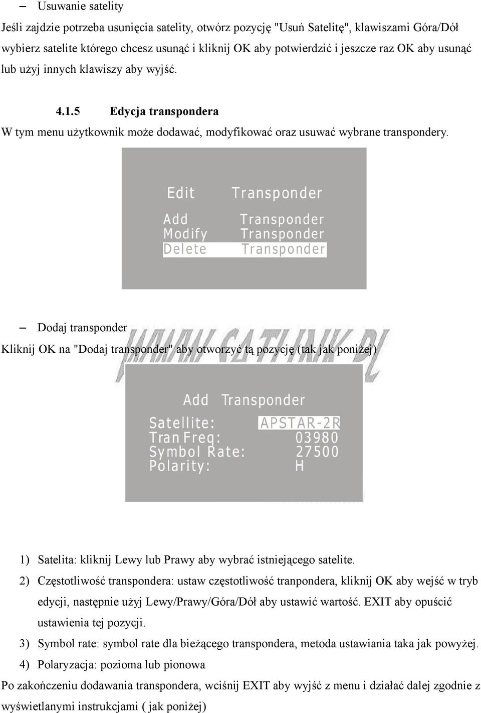 Dodaj transponder Kliknij OK na "Dodaj transponder" aby otworzyć tą pozycję (tak jak poniżej) 1) Satelita: kliknij Lewy lub Prawy aby wybrać istniejącego satelite.