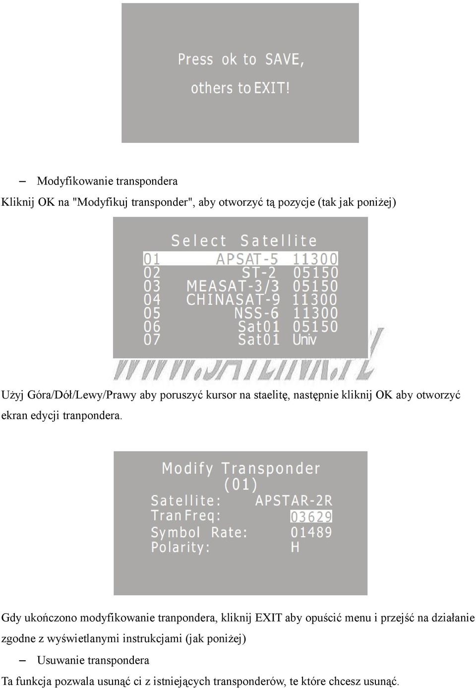 Gdy ukończono modyfikowanie tranpondera, kliknij EXIT aby opuścić menu i przejść na działanie zgodne z wyświetlanymi