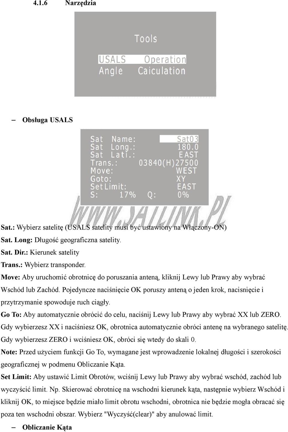 Pojedyncze naciśnięcie OK poruszy anteną o jeden krok, nacisnięcie i przytrzymanie spowoduje ruch ciągły. Go To: Aby automatycznie obrócić do celu, naciśnij Lewy lub Prawy aby wybrać XX lub ZERO.