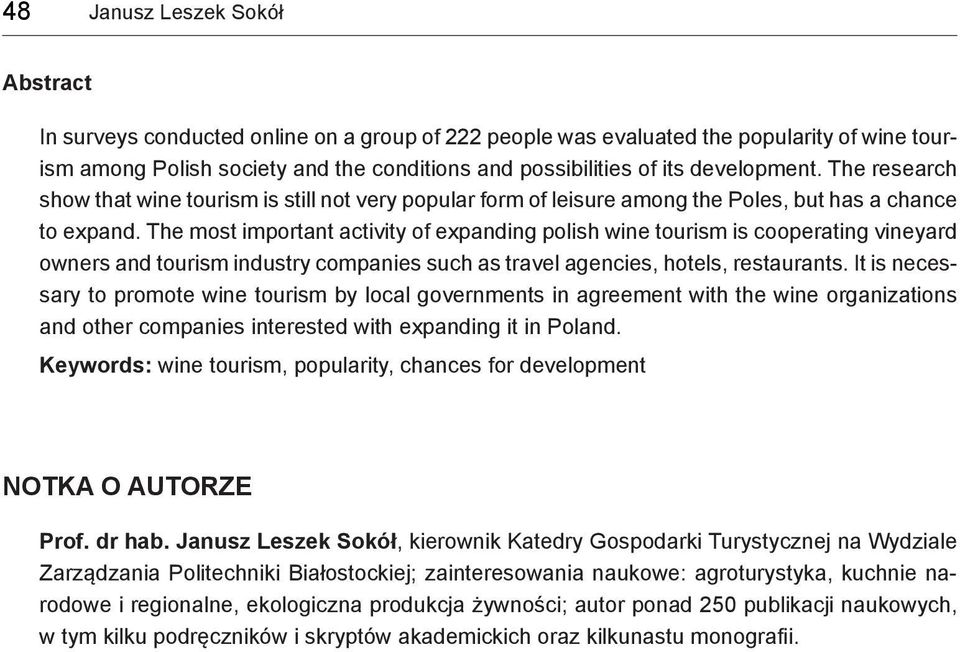 The most important activity of expanding polish wine tourism is cooperating vineyard owners and tourism industry companies such as travel agencies, hotels, restaurants.