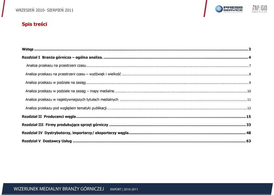 .. 9 Analiza przekazu w podziale na zasięg mapy medialne... 10 Analiza przekazu w najaktywniejszych tytułach medialnych.
