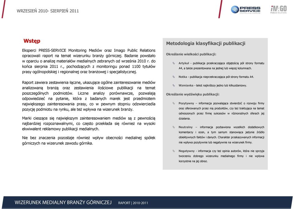 , pochodzących z monitoringu ponad 1100 tytułów prasy ogólnopolskiej i regionalnej oraz branżowej i specjalistycznej.