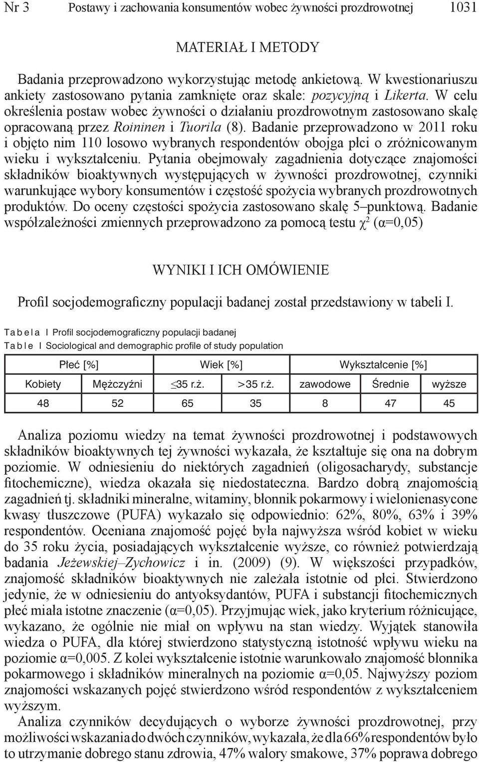 W celu określenia postaw wobec żywności o działaniu prozdrowotnym zastosowano skalę opracowaną przez Roininen i Tuorila (8).