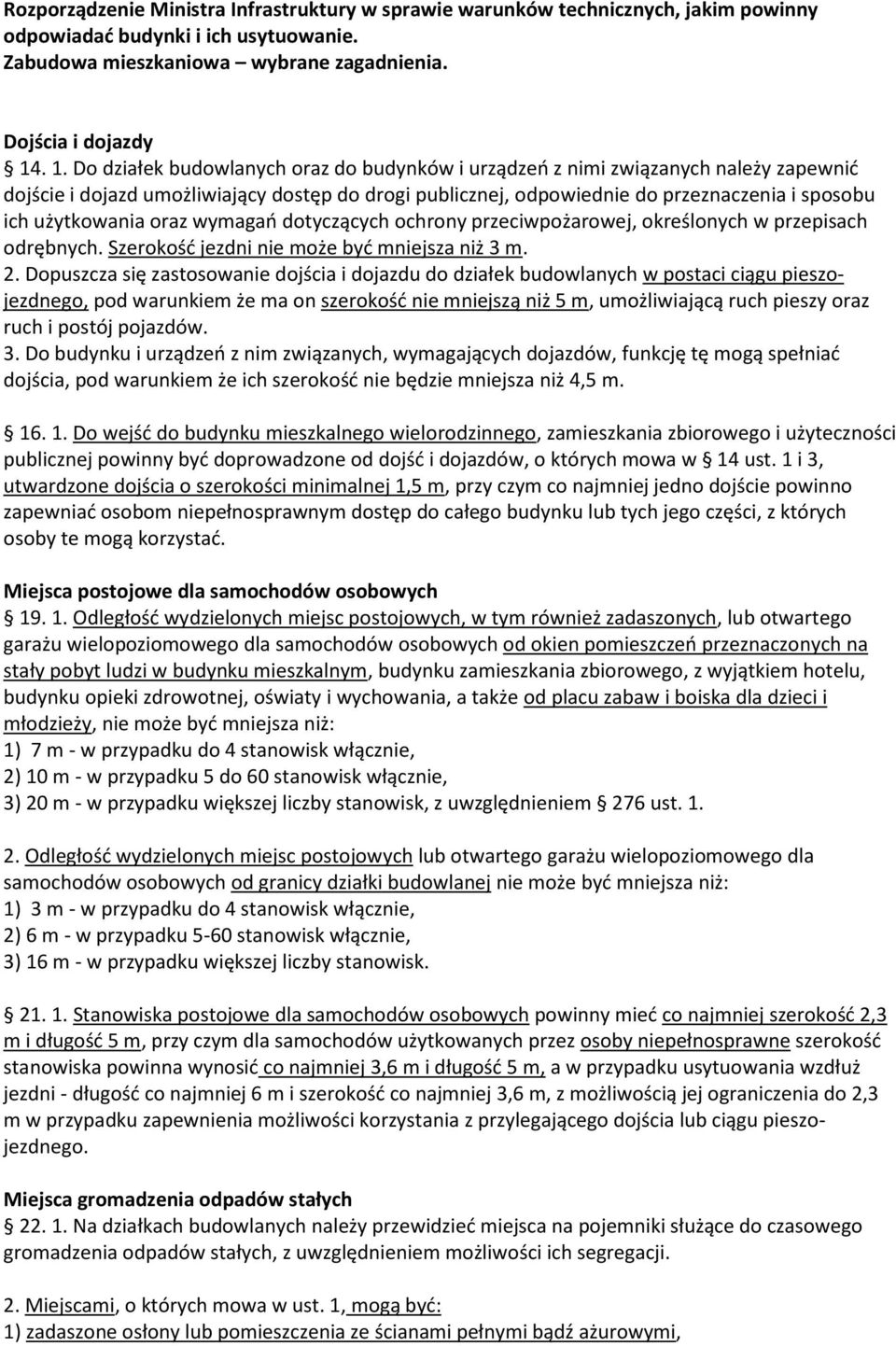 użytkowania oraz wymagao dotyczących ochrony przeciwpożarowej, określonych w przepisach odrębnych. Szerokośd jezdni nie może byd mniejsza niż 3 m. 2.