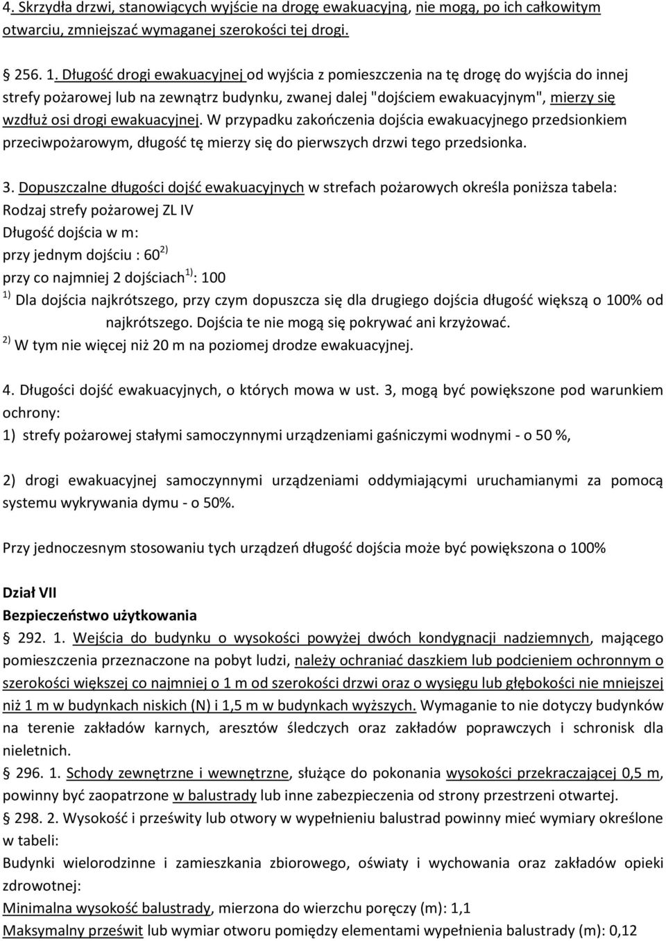 ewakuacyjnej. W przypadku zakooczenia dojścia ewakuacyjnego przedsionkiem przeciwpożarowym, długośd tę mierzy się do pierwszych drzwi tego przedsionka. 3.