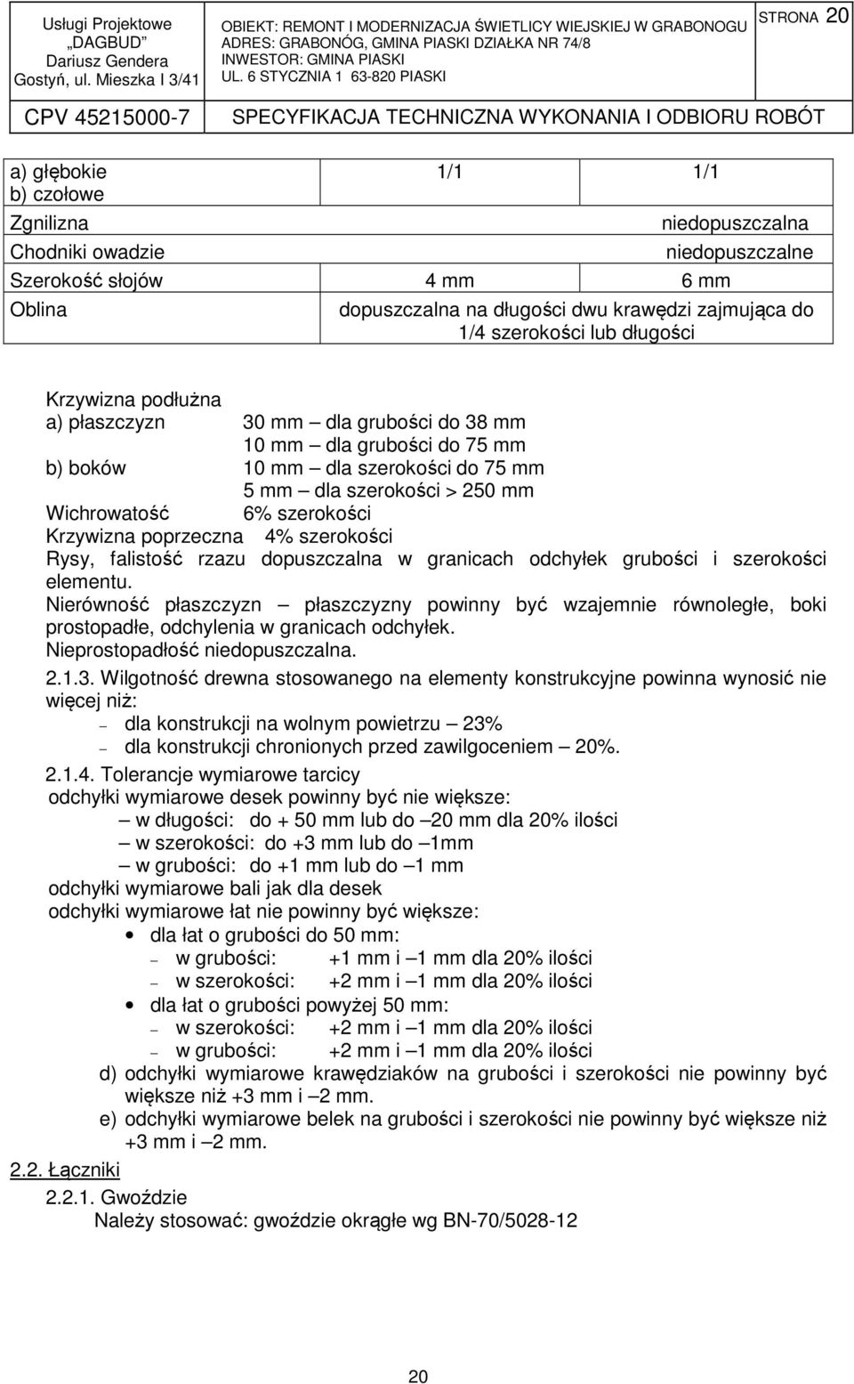 Krzywizna poprzeczna 4% szerokości Rysy, falistość rzazu dopuszczalna w granicach odchyłek grubości i szerokości elementu.