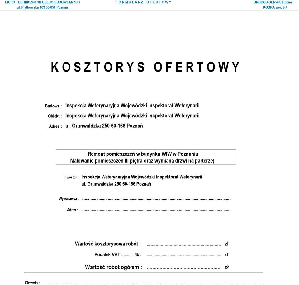 Grunwaldzka 250 60-166 Poznań Remont pomieszczeń w budynku WIW w Poznaniu Malowanie pomieszczeń III piętra oraz wymiana drzwi na Inwestor :