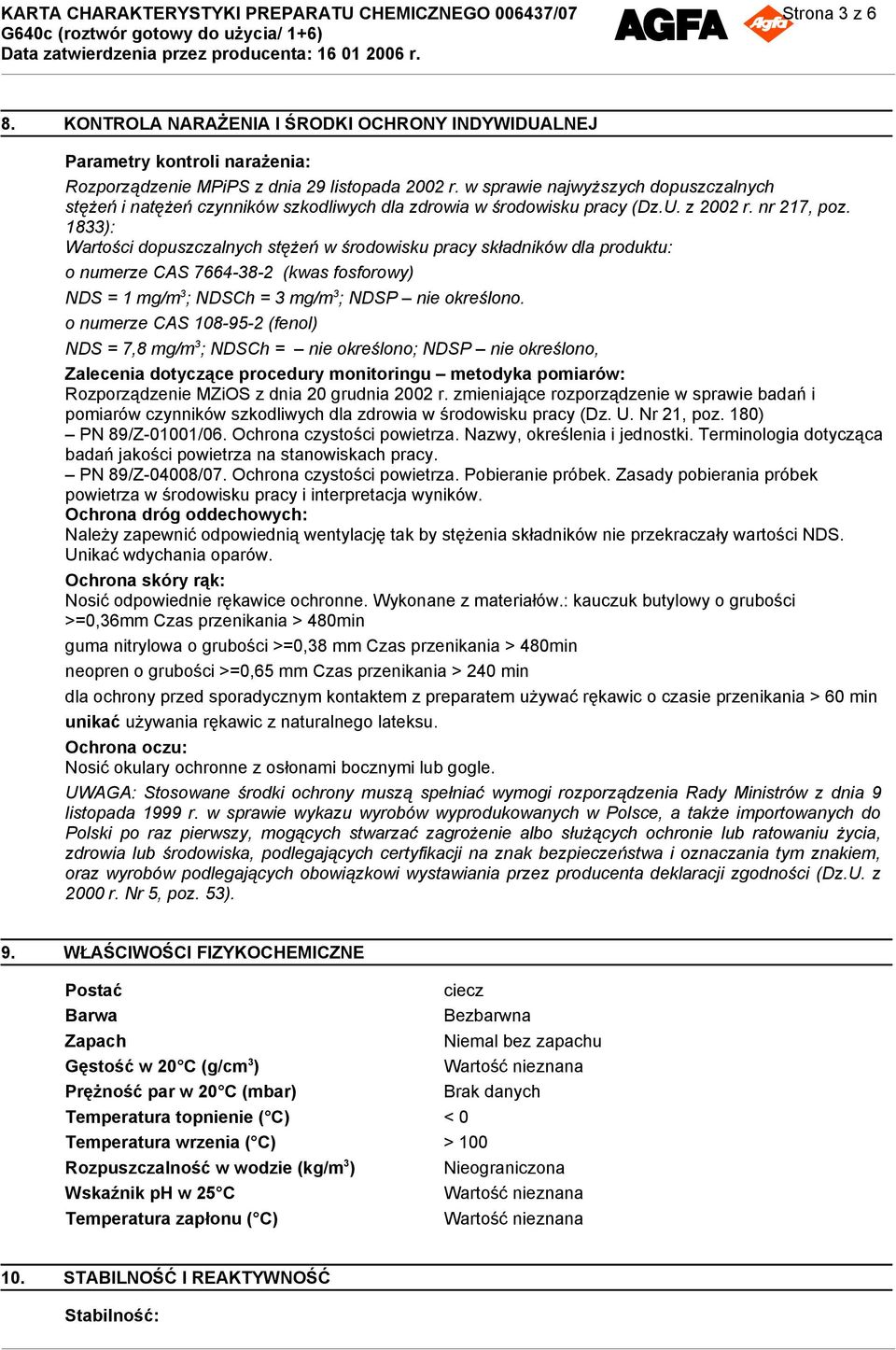 1833): Wartości dopuszczalnych stężeń w środowisku pracy składników dla produktu: o numerze CAS 7664-38-2 (kwas fosforowy) NDS = 1 mg/m 3 ; NDSCh = 3 mg/m 3 ; NDSP nie określono.