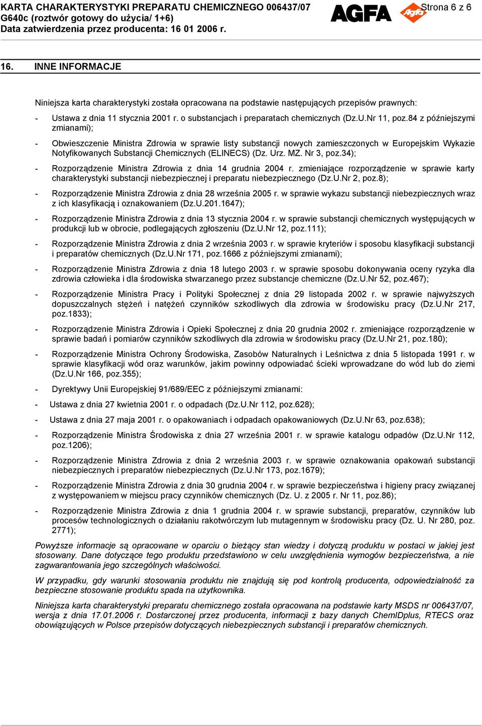 84 z późniejszymi zmianami); - Obwieszczenie Ministra Zdrowia w sprawie listy substancji nowych zamieszczonych w Europejskim Wykazie Notyfikowanych Substancji Chemicznych (ELINECS) (Dz. Urz. MZ.