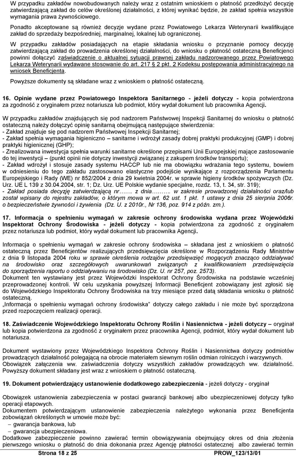 Ponadto akceptowane są również decyzje wydane przez Powiatowego Lekarza Weterynarii kwalifikujące zakład do sprzedaży bezpośredniej, marginalnej, lokalnej lub ograniczonej.