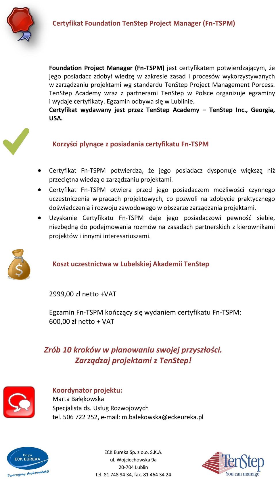 Egzamin odbywa się w Lublinie. Certyfikat wydawany jest przez TenStep Academy TenStep Inc., Georgia, USA.