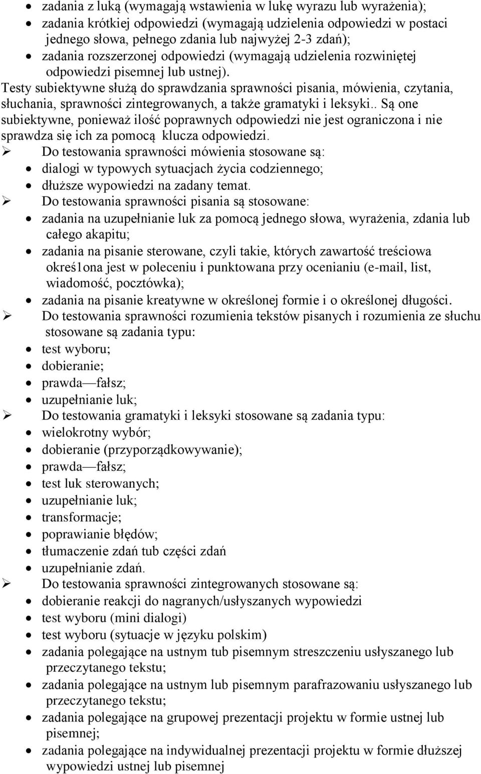 Testy subiektywne służą do sprawdzania sprawności pisania, mówienia, czytania, słuchania, sprawności zintegrowanych, a także gramatyki i leksyki.