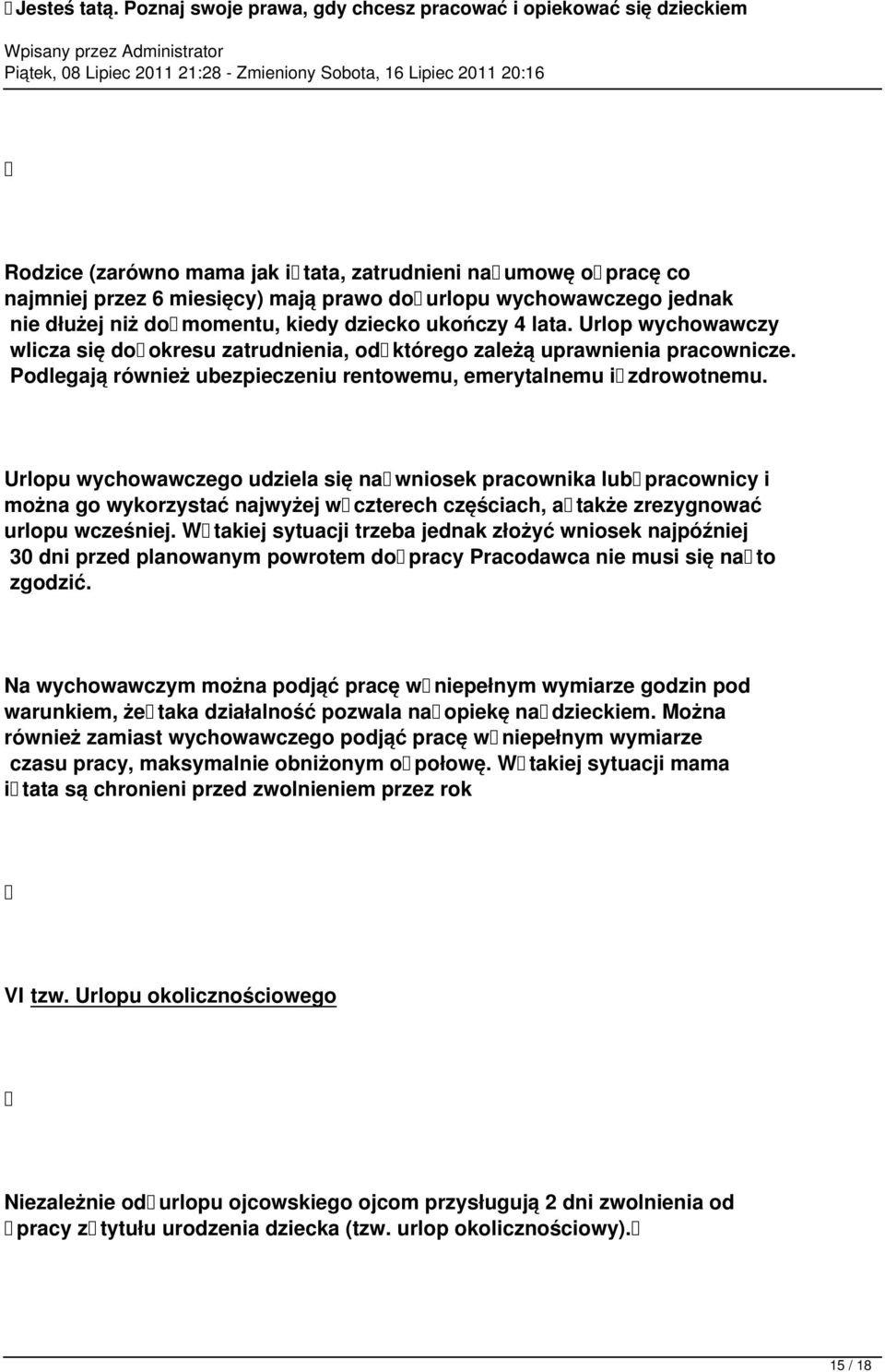 Urlopu wychowawczego udziela się na wniosek pracownika lub pracownicy i można go wykorzystać najwyżej w czterech częściach, a także zrezygnować urlopu wcześniej.