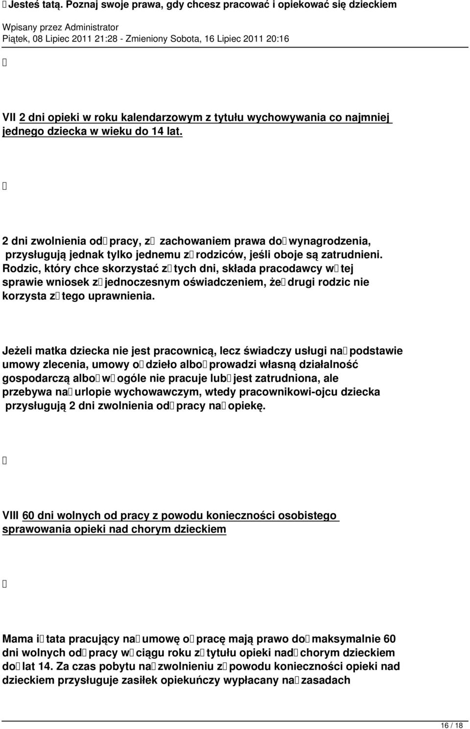 Rodzic, który chce skorzystać z tych dni, składa pracodawcy w tej sprawie wniosek z jednoczesnym oświadczeniem, że drugi rodzic nie korzysta z tego uprawnienia.