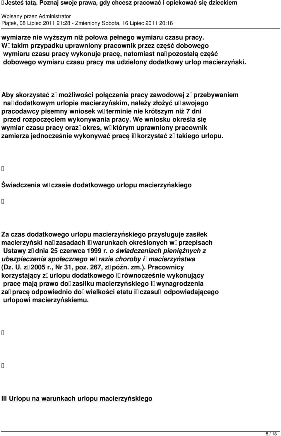 Aby skorzystać z możliwości połączenia pracy zawodowej z przebywaniem na dodatkowym urlopie macierzyńskim, należy złożyć u swojego pracodawcy pisemny wniosek w terminie nie krótszym niż 7 dni przed