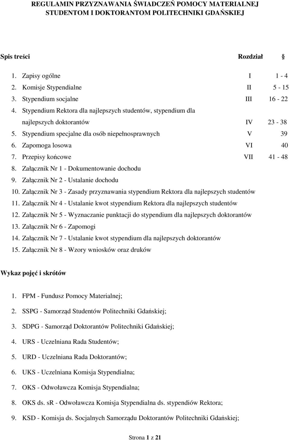 Zapomoga losowa VI 40 7. Przepisy końcowe VII 41-48 8. Załącznik Nr 1 - Dokumentowanie dochodu 9. Załącznik Nr 2 - Ustalanie dochodu 10.