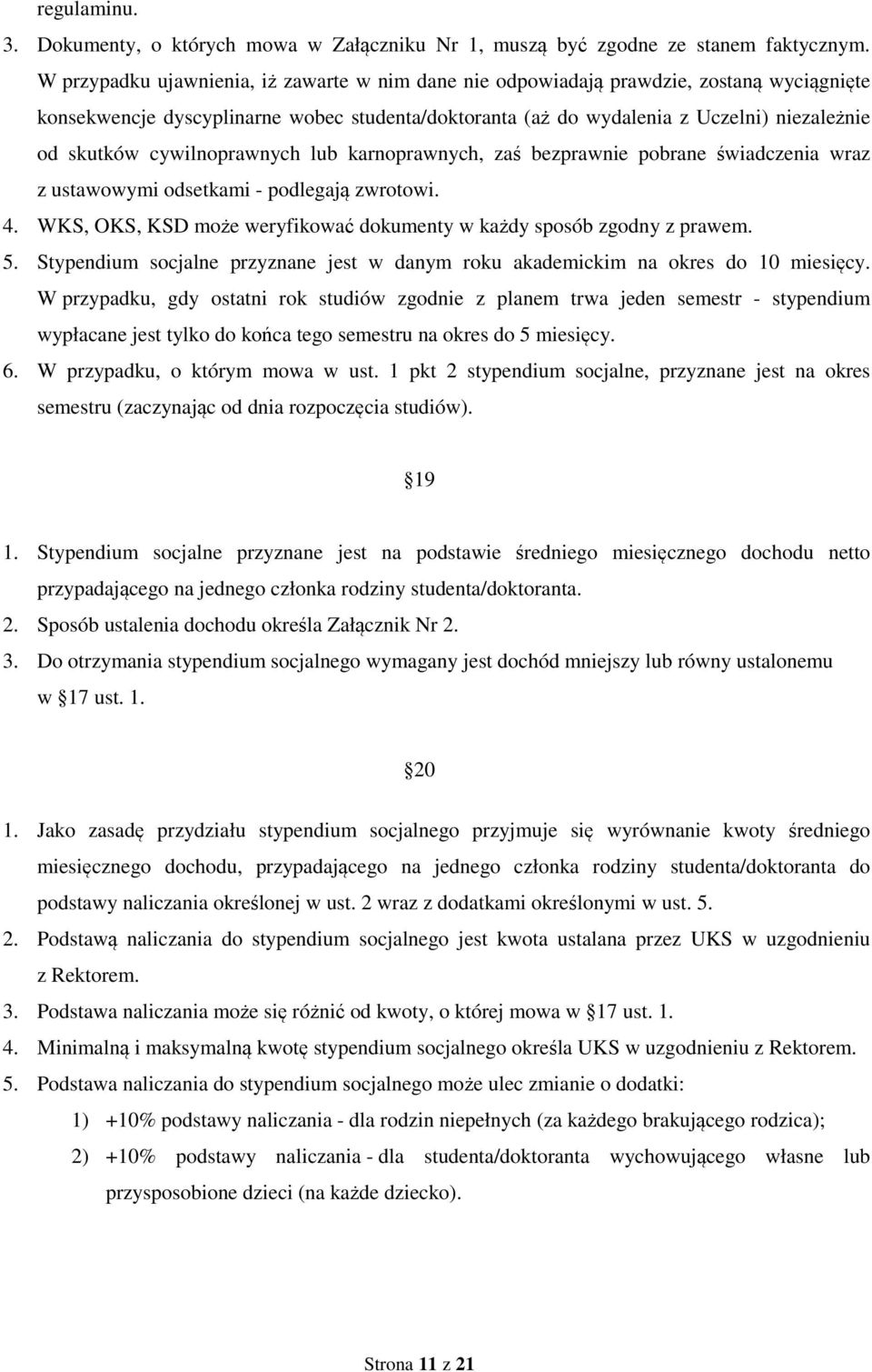 cywilnoprawnych lub karnoprawnych, zaś bezprawnie pobrane świadczenia wraz z ustawowymi odsetkami - podlegają zwrotowi. 4. WKS, OKS, KSD może weryfikować dokumenty w każdy sposób zgodny z prawem. 5.