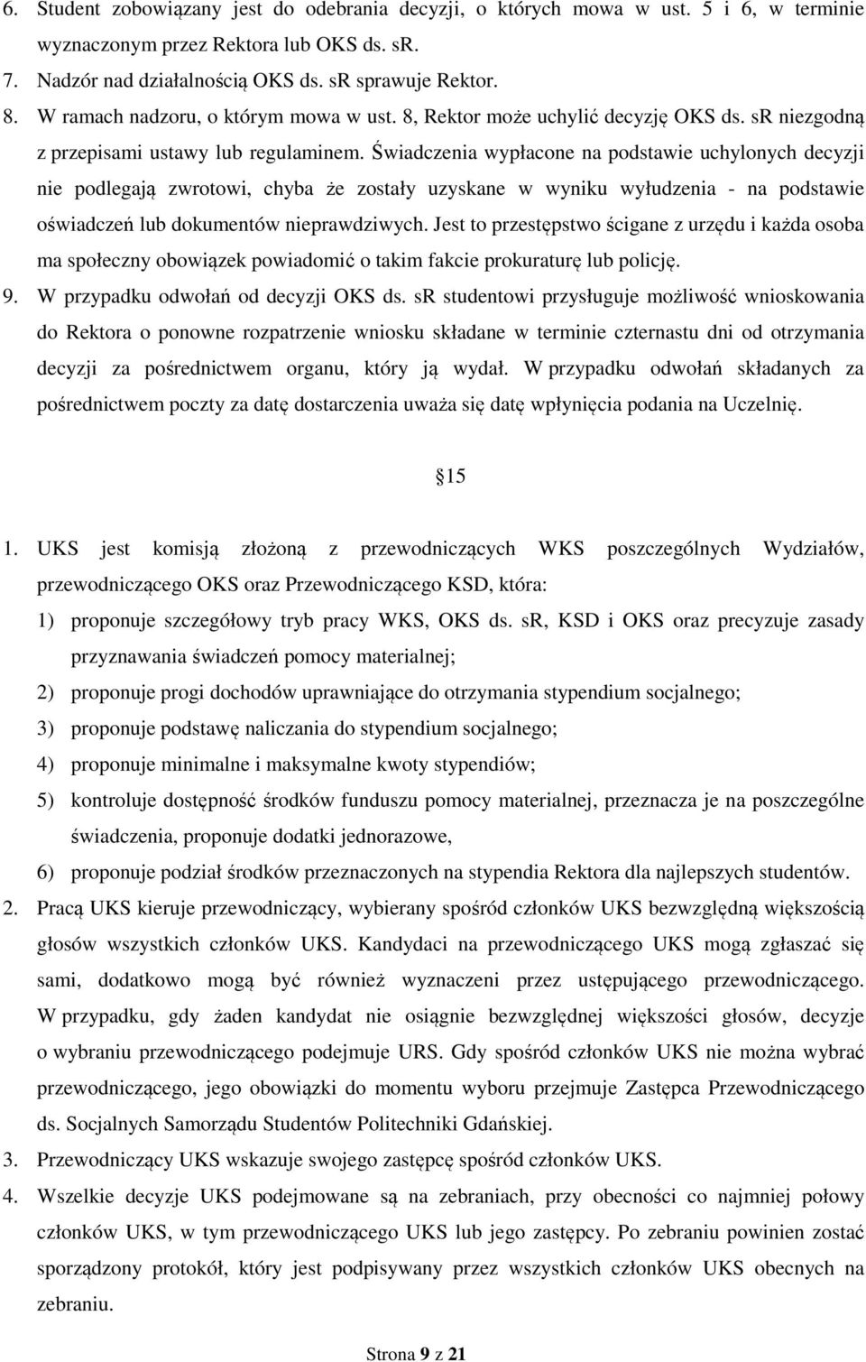 Świadczenia wypłacone na podstawie uchylonych decyzji nie podlegają zwrotowi, chyba że zostały uzyskane w wyniku wyłudzenia - na podstawie oświadczeń lub dokumentów nieprawdziwych.