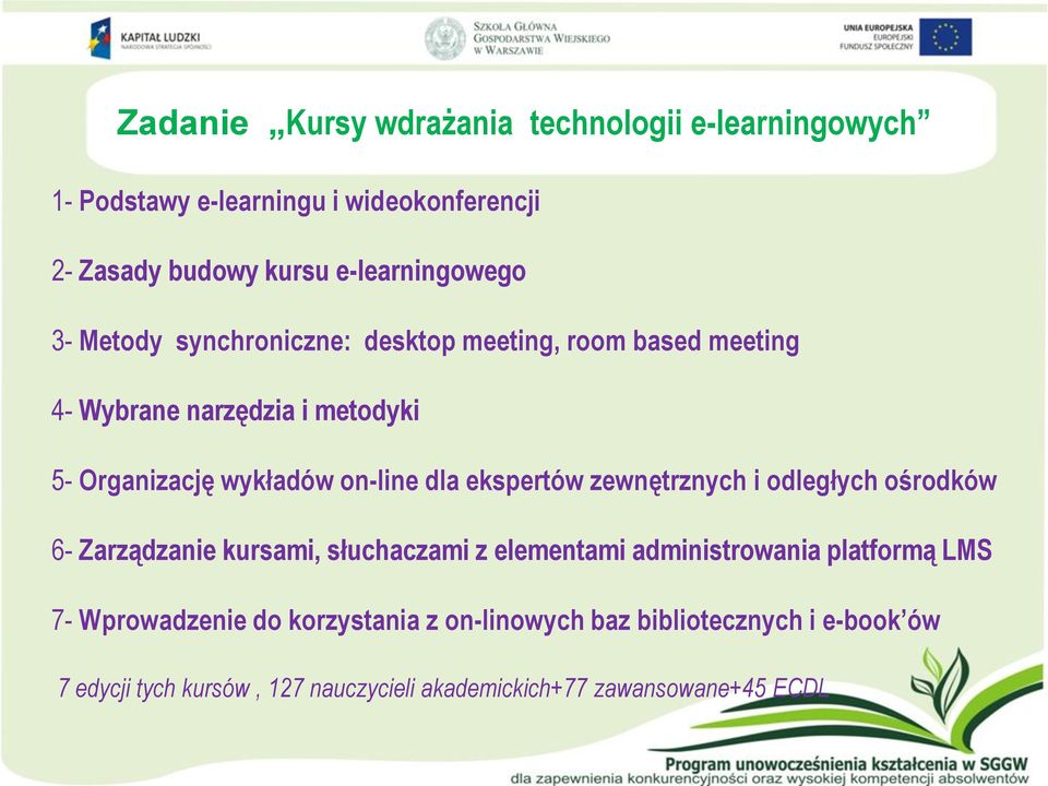 ekspertów zewnętrznych i odległych ośrodków 6- Zarządzanie kursami, słuchaczami z elementami administrowania platformą LMS 7-