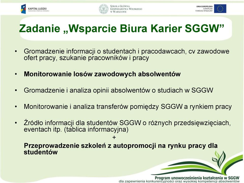 studiach w SGGW Monitorowanie i analiza transferów pomiędzy SGGW a rynkiem pracy Źródło informacji dla studentów SGGW o