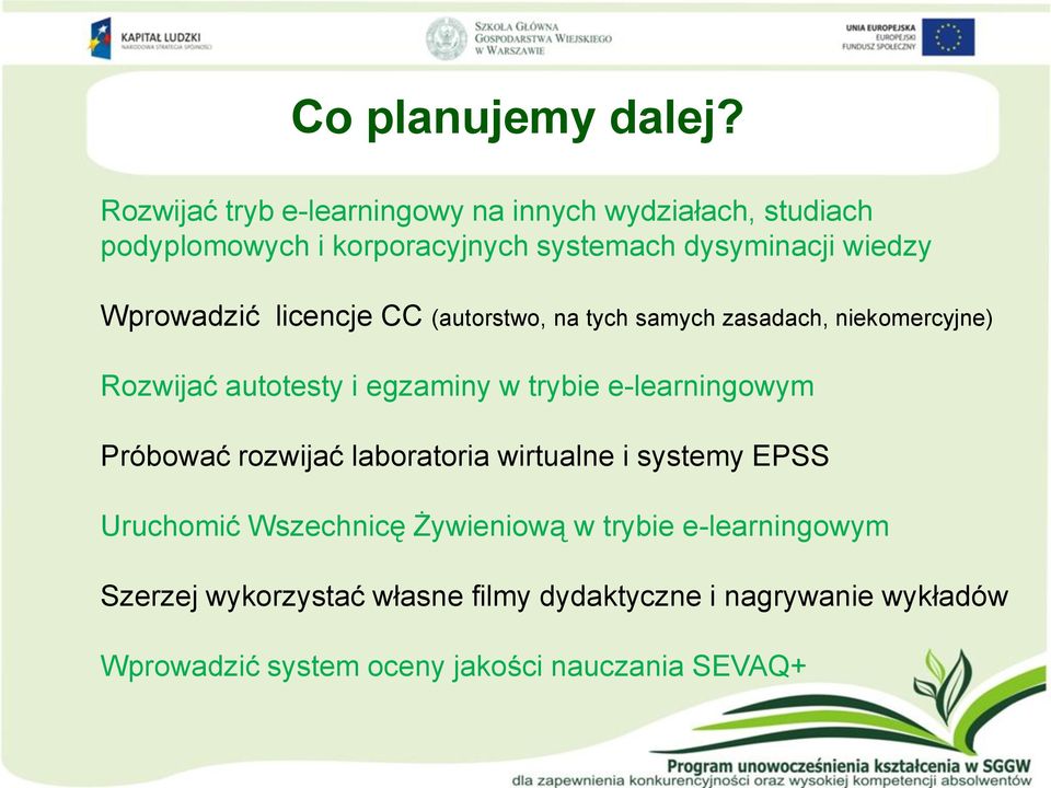 Wprowadzić licencje CC (autorstwo, na tych samych zasadach, niekomercyjne) Rozwijać autotesty i egzaminy w trybie