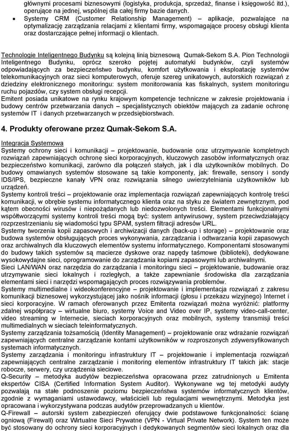 informacji o klientach. Technologie Inteligentnego Budynku są kolejną linią biznesową Qumak-Sekom S.A.