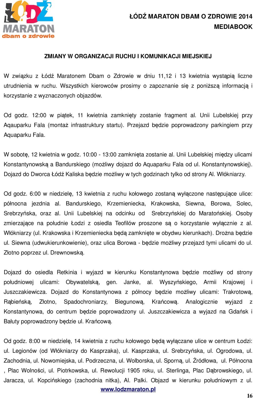 Unii Lubelskiej przy Aqauparku Fala (montaż infrastruktury startu). Przejazd będzie poprowadzony parkingiem przy Aquaparku Fala. W sobotę, 12 kwietnia w godz. 10:00-13:00 zamknięta zostanie al.