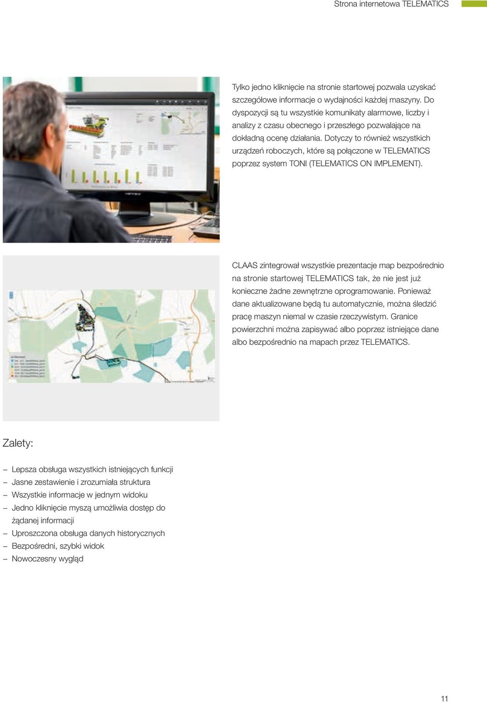 Dotyczy to również wszystkich urządzeń roboczych, które są połączone w TELEMATICS poprzez system TONI (TELEMATICS ON IMPLEMENT).